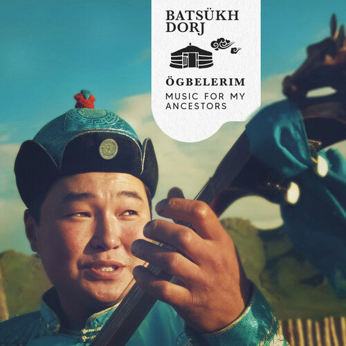 Dorj, Batsukh: Ogbelerim (music For My Ancestors)