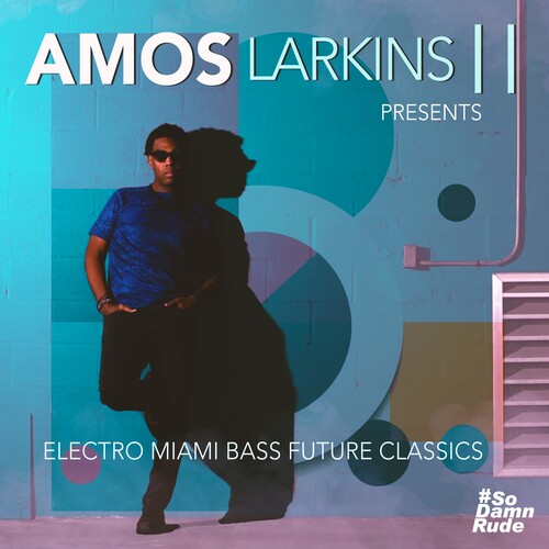 Larkins II, Amos: Electro Miami Bass Future Classics