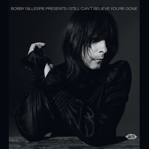 Bobby Gillespie Presents I Still Can't Believe: Bobby Gillespie Presents I Still Can't Believe You're Gone / Various