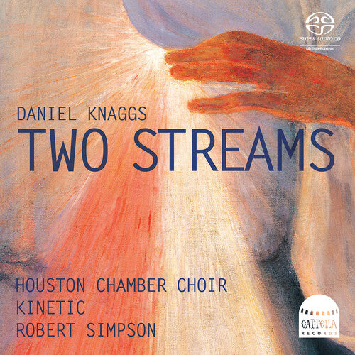 Knaggs / Simpson / Houston Chamber Choir: Two Streams - SUPER-AUDIO CD