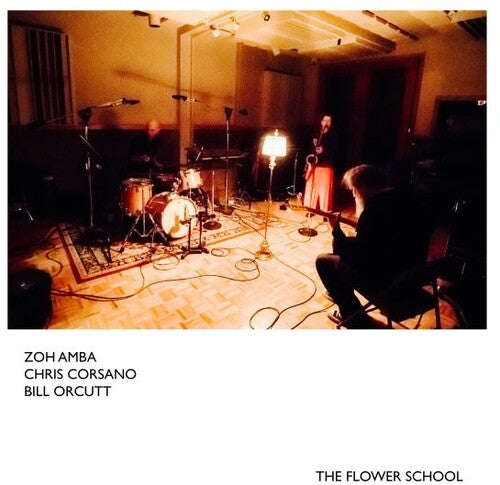 Amba, Zoh / Corsano, Chris / Orcutt, Bill: The Flower School