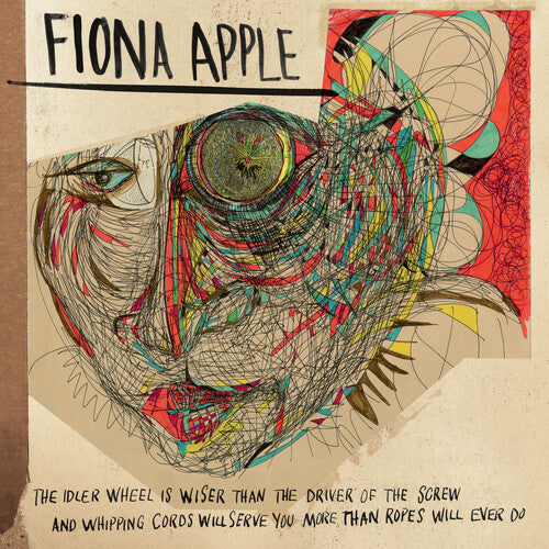 Apple, Fiona: The Idler Wheel Is Wiser Than The Driver Of The Screw And Whipping Cor ds Will Serve You More Than Ropes Will Ever Do