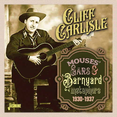 Carlisle, Cliff: Mouses' Ears & Barnyard Metaphors 1930-1937