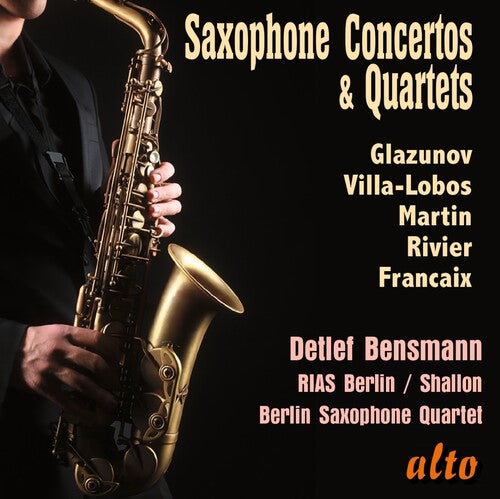 Bensmann, Detlef / Berlin Saxophone Quartet: Saxophone Concertos & Quartets; Glazunov, Villa-Lobos, Martin, Rivier