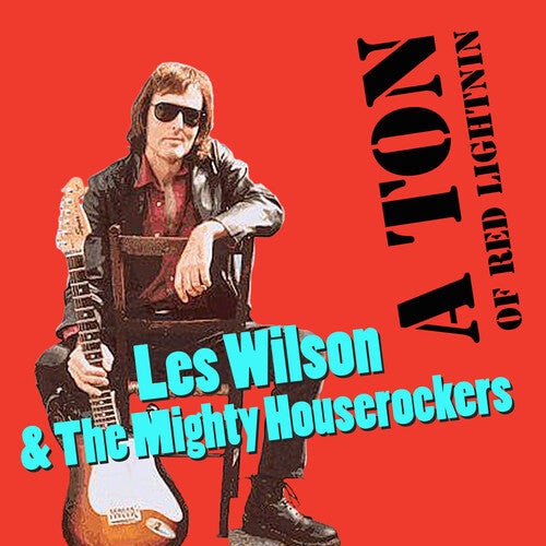 Wilson, Les / Mighty House Rockers: A Ton of Red Lightnin'