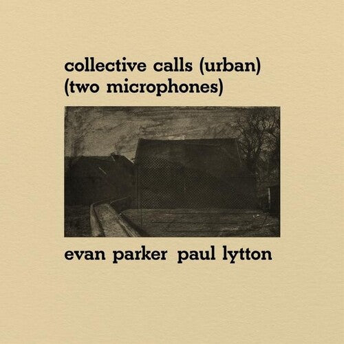 Parker, Evan / Lytton, Paul: Collective Calls (Urban) (Two Microphones)