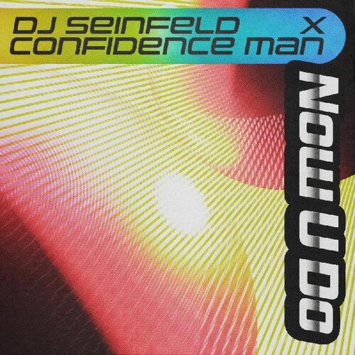 DJ Seinfeld & Confidence Man: Now U Do