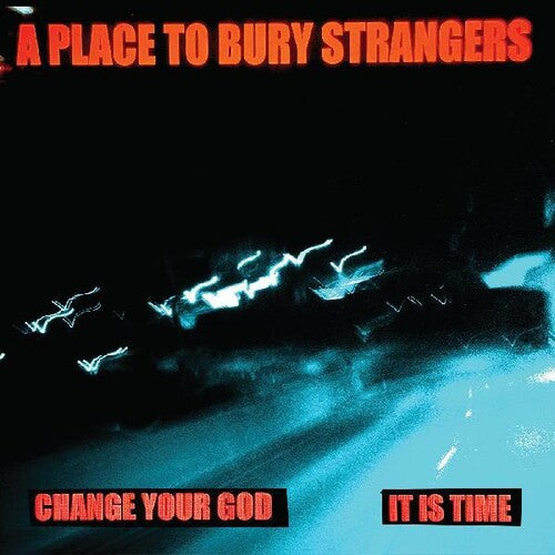 Place to Bury Strangers: Change Your God / Is It Time