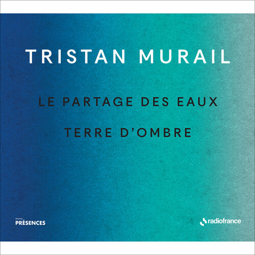 Murail, Tristan: Le Partages Des Eaux & Terre D'ombre