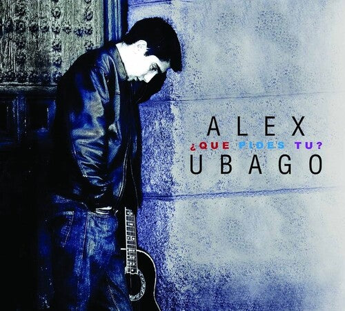 Ubago, Alex: Que Pides Tu