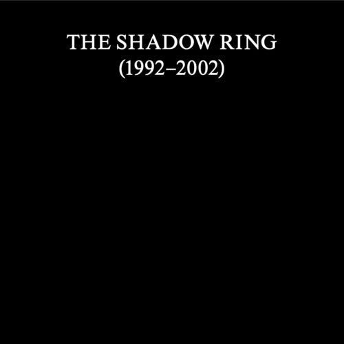 The Shadow Ring: The Shadow Ring (1992-2002) - COMPACT DISCS