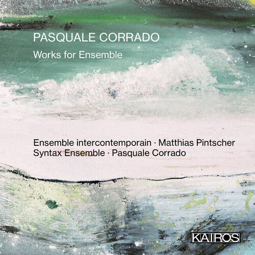 Corrado, Pasquale: Works For Ensemble