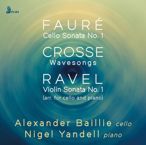 Crosse / Faure / Yandell: Faure, Crosse & Ravel: Works for Cello & Piano