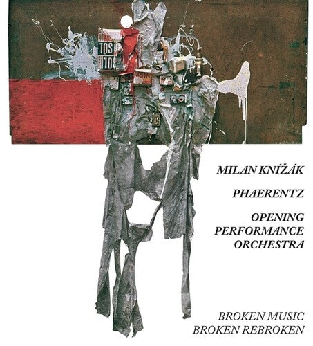 Knizak, Milan / Phaerentz / Opening Peformance Orch: It's Not Quite That Inventive (Sixty Years With Broken Music)