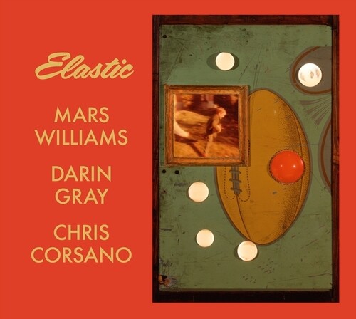Williams, Mars / Gray, Darin / Corsano, Chris: Elastic (Mars Archive #3)
