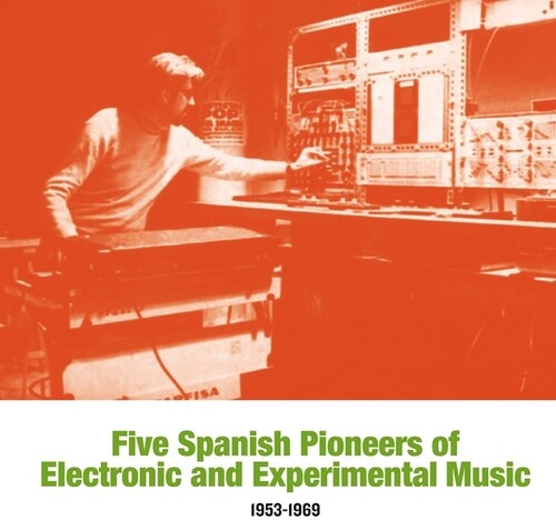 Five Spanish Pioneers of Electronic & / Var: Five Spanish Pioneers Of Electronic And Experimental Music: 1953-1969