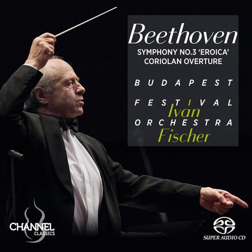 Beethoven, L.V. / Fischer / Budapest Festival Orch: Beethoven: Symphony No. 3 "Eroica"; Coriolan Overture - SUPER-AUDIO CD