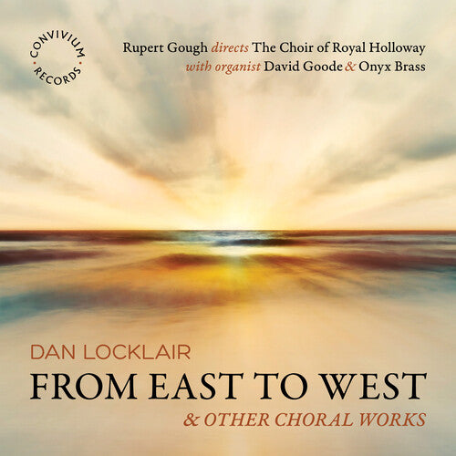 Locklair / Goode / Choir of Royal Holloway: Locklair: From East to West