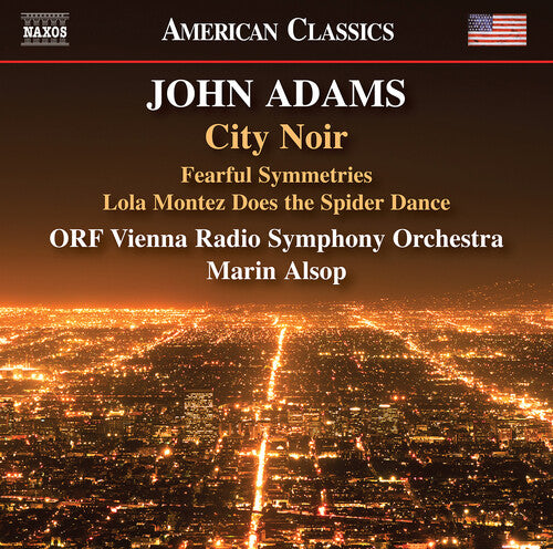 Adams / Orf Vienna Radio Symphony Orchestra: Adams: City Noir; Fearful Symmetries; Lola Montez Does the Spider Dance