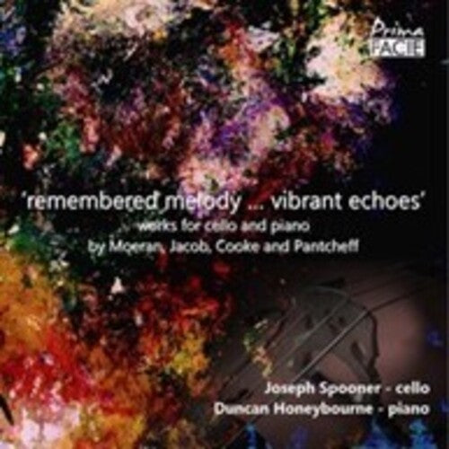 Spooner, Joseph / Honeybourne, Duncan: Remembered Melody...Vibrant Echoes: Works For Cello & Piano By Moeran Jacob Cooke & Pantcheff