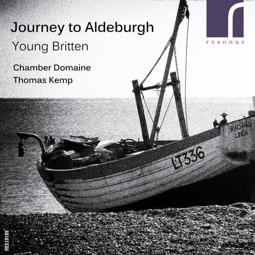 Britten / Chamber Domaine / Kemp: Journey to Aldeburgh: Young Britten