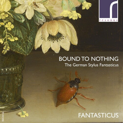 Buxtehude / Fantasticus: Bound to Nothing: The German Stylus Fantasticus