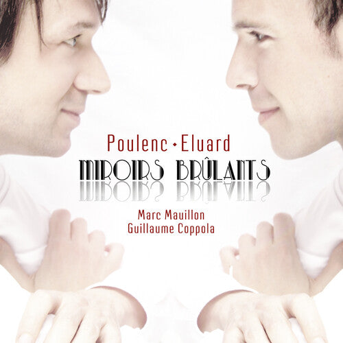 Mauillon, Marc / Coppola, Guillaume: Poulenc: Miroirs Brulants - Integrale De Melodies