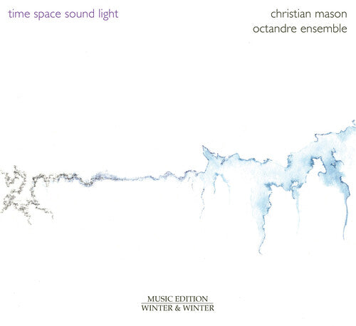 Mason / Octandre Ensemble: Mason: Time – Space – Sound – Light