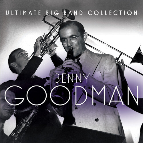 Goodman, Benny: Ultimate Big Band Collection: Benny Goodman