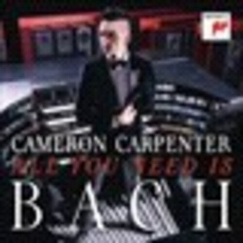 Carpenter, Cameron: All You Need Is Bach