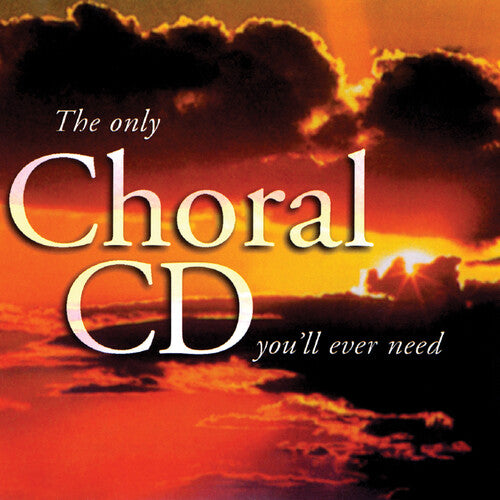 Only Choral CD You'Ll Ever Need / Various: Only Choral CD You'll Ever Need