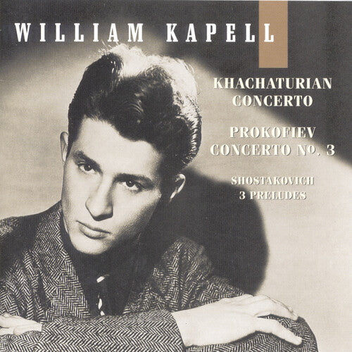 Khachaturian / Prokofiev / Kapell, William: Vol 4: Concerto / Concerto 3 / 3 Preludes Op 34