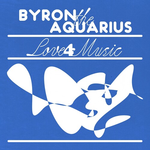 Byron the Aquarius: Love 4 Music