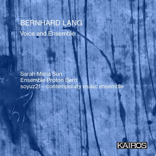 Sarah Maria Sun / Ensemble Proton Bern / Soyuz21: Bernhard Lang: Voice And Ensemble