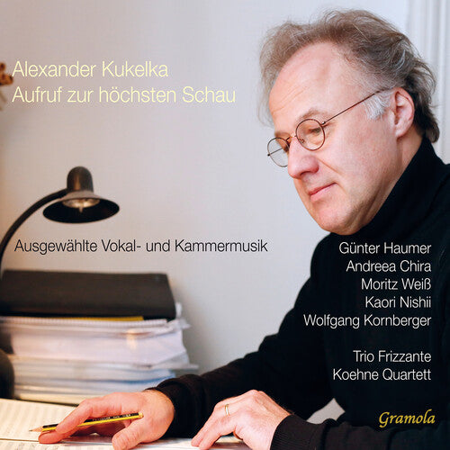 Kukelka / Haumer / Chira / Koehne Quartett: Kukelka: Aufruf zur hochsten Schau (Selected vocal & chamber music works)