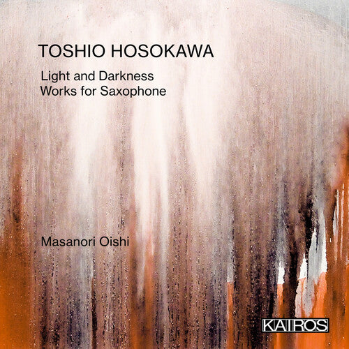 Hosokawa, Toshio: Light And Darkness: Works For Saxophone