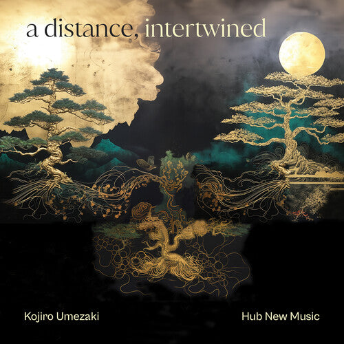 Umezaki, Kojiro & Hub New Music: A Distance, Intertwined