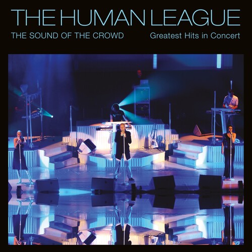 Human League: The Sound Of The Crowd: Greatest Hits In Concert