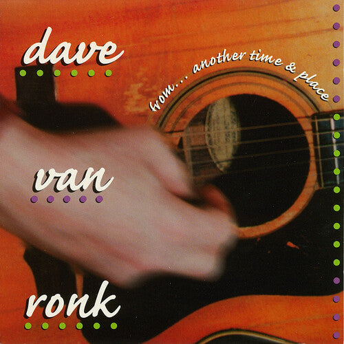 Ronk, Dave Von: From...another Time And Place