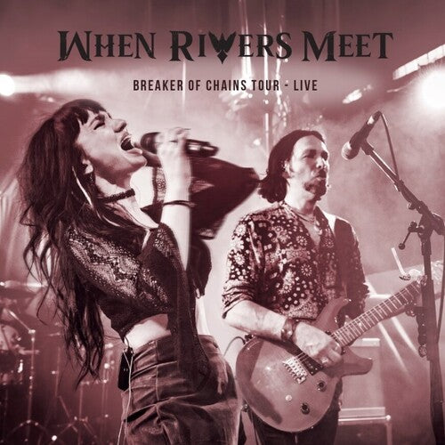 When Rivers Meet: Breakers Of Chains Tour Live