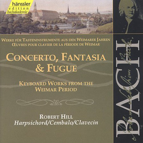 Bach / Hill: Cto Fantasia & Fugue: Weimar Works for Harpsichord - COMPACT DISCS
