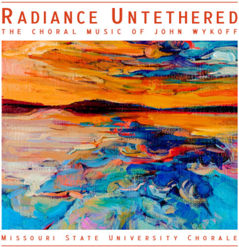 Wykoff / Kiewiet / Lepage: Radiance Untethered - The Choral Music of John Wykoff