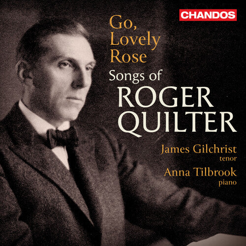 Quilter / Gilchrist: Go, Lovely Rose - Songs of Roger Quilter