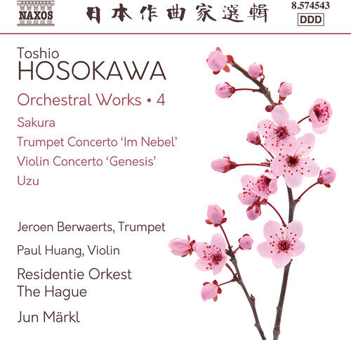 Hosokawa / Berwaerts: Hosokawa: Orchestral Works, Vol. 4 - Sakura; Trumpet Concerto "Im Nebel"; Violin Concerto "Genesis"; Uzu