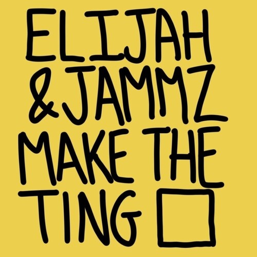 Elijah & Jammz: Make The Ting