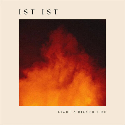 Ist Ist: Light A Bigger Fire