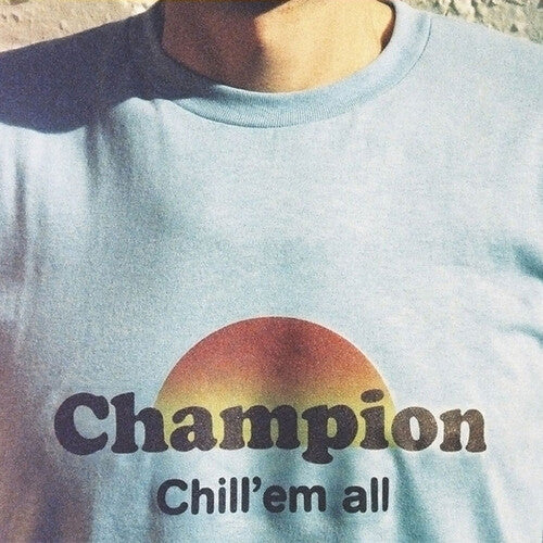 Champion: Chill 'Em All - VINYL LP