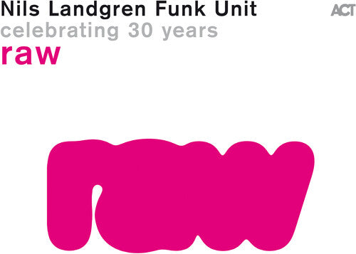Nils Landgren Funk Unit: Raw