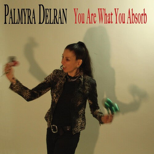 Palmyra Delran: You Are What You Absorb