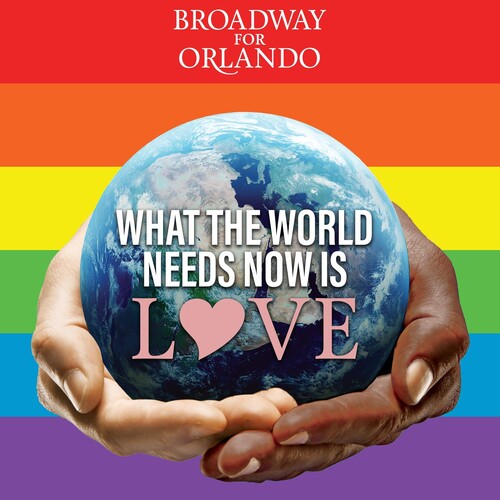 Broadway for Orlando: What The World Needs Now Is Love - CD SINGLE